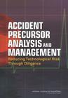 Accident Precursor Analysis and Management: Reducing Technological Risk Through Diligence By National Academy of Engineering, Howard C. Kunreuther (Editor), Vicki M. Bier (Editor) Cover Image