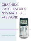 Graphing Calculator for Nys Math B... and Beyond By Kathleen Noftsier Cover Image