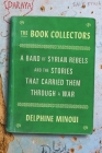 The Book Collectors: A Band of Syrian Rebels and the Stories That Carried Them Through a War By Delphine Minoui, Lara Vergnaud (Translated by) Cover Image