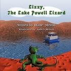 Lizzy, the Lake Powell Lizard By Diane Melton, James Melton (Illustrator) Cover Image