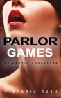 Parlor Games: An Erotic Adventure By Victoria Rush Cover Image