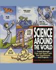 Science Around the World: Travel Through Time and Space with Fun Experiments and Projects By Shar Levine, Leslie Johnstone Cover Image