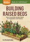 Building Raised Beds: Easy, Accessible Garden Space for Vegetables and Flowers. A Storey BASICS® Title By Fern Marshall Bradley Cover Image