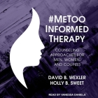 #Metoo-Informed Therapy: Counseling Approaches for Men, Women, and Couples By David B. Wexler, Holly B. Sweet, Vanessa Daniels (Read by) Cover Image