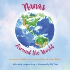 Nanas Around the World: A Universal Tribute of Love to Our Grandchildren By Phil Thys (Illustrator), Margaret Long Cover Image