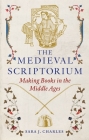 The Medieval Scriptorium: Making Books in the Middle Ages Cover Image