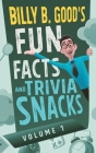 Billy B. Good's Fun Facts and Trivia Snacks: Volume 1 By Billy B. Good Cover Image