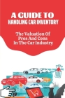 A Guide To Handling Car Inventory: The Valuation Of Pros And Cons In The Car Industry: Car Industry Impact By Nelia Hyter Cover Image