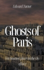 Ghosts of Paris: Ten Haunted Places in the City of Love By Edward Turner Cover Image