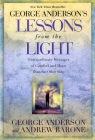 George Anderson's Lessons from the Light: Extraordinary Messages of Comfort and Hope from the Other Side By George Anderson Cover Image