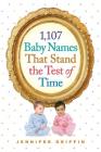 1,107 Baby Names That Stand the Test of Time By Jennifer Griffin Cover Image