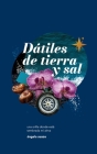 Dátiles de Tierra y Sal: la orilla donde esta sembrada mi alma By Ángela Suazo Cover Image