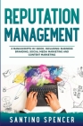 Reputation Management: 3-in-1 Guide to Master Business Communication, Brand Marketing, GMB & Online Reputation Management (Marketing Management #19) By Santino Spencer Cover Image