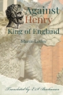 Against Henry King of England By Martin Luther, E. S. Buchanan (Translator) Cover Image