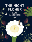The Night Flower: The Blooming of the Saguaro Cactus By Lara Hawthorne, Lara Hawthorne (Illustrator) Cover Image