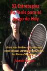 32 Estrategias de tenis para el juego de hoy: ¡Las 32 estrategias más valiosas que alguna vez aprenderá! By Joseph Correa Cover Image