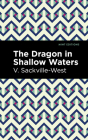 The Dragon in Shallow Waters By V. Sackville-West, Mint Editions (Contribution by) Cover Image