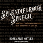 Splendiferous Speech: How Early Americans Pioneered Their Own Brand of English By Erin Bennett (Read by), Rosemarie Ostler Cover Image