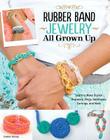 Rubber Band Jewelry All Grown Up: Learn to Make Stylish Bracelets, Rings, Necklaces, Earrings, and More Cover Image