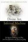Divine Art, Infernal Machine: The Reception of Printing in the West from First Impressions to the Sense of an Ending (Material Texts) By Elizabeth L. Eisenstein Cover Image