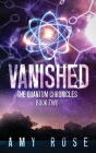 Vanished: The Quantum Chronicles By Amy Rose Cover Image