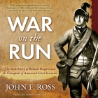 War on the Run Lib/E: The Epic Story of Robert Rogers and the Conquest of America's First Frontier By John F. Ross, Jonathan Yen (Read by) Cover Image