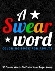 A Swear Word Coloring Book for Adults: 30 Swear Words To Color Your Anger Away: New & Expanded Edition By Jd Adult Coloring Cover Image