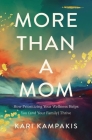 More Than a Mom: How Prioritizing Your Wellness Helps You (and Your Family) Thrive By Kari Kampakis Cover Image
