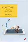 Internet Cures: The Social Lives of Digital Miracles Cover Image