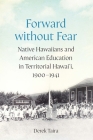Forward without Fear: Native Hawaiians and American Education in Territorial Hawai'i, 1900–1941 (Studies in Pacific Worlds) Cover Image