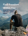 Find Freedom Within You: Mind Psychology You Don't Know About Cover Image