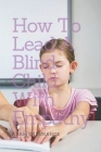 How To Lead a Blind Child With Empathy: (A Guide) Cover Image