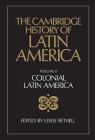 The Cambridge History of Latin America Vol 2: Colonial Latin America By Leslie Bethell (Editor) Cover Image