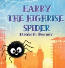 Harry the Highrise Spider By Elizabeth Downey Cover Image