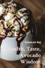 Health, Taste, Avocado Wisdom Cover Image