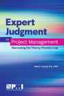 Expert Judgment in Project Management: Narrowing the Theory-Practice Gap By Paul S. Szwed, PfMP, CBAP Cover Image