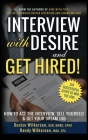 INTERVIEW with DESIRE and GET HIRED!: How to Ace the Interview, Sell Yourself & Get Your Dream Job By Denise Wilkerson, Randy Wilkerson, Carlos Lemos (Illustrator) Cover Image