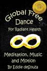 Global Free Dance for Radiant Health: Meditation, Music and Motion By Savanna Johar (Editor), Susan Grigor (Foreword by), Eddie Desouza Cover Image