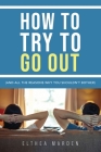 How to Try to Go Out By Elthea Marden Cover Image