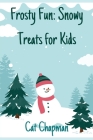 Frosty Fun: Snowy Treats for Kids: Recipes Cover Image