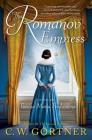 The Romanov Empress: A Novel of Tsarina Maria Feodorovna