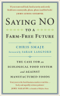 Saying No to a Farm-Free Future: The Case for an Ecological Food System and Against Manufactured Foods By Chris Smaje, Sarah Langford (Foreword by) Cover Image