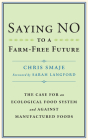 Saying No to a Farm-Free Future: The Case for an Ecological Food System and Against Manufactured Foods By Chris Smaje, Sarah Langford (Foreword by) Cover Image