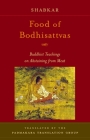Food of Bodhisattvas: Buddhist Teachings on Abstaining from Meat By Shabkar Tsogdruk Rangdrol Cover Image