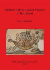 Marine Craft in Ancient Mosaics of the Levant (BAR International #2249) By Eva Grossmann Cover Image