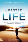 A Fasted Life: Living a Lifestyle of Intimacy and Power with God By Philip Renner, Rick Renner (Foreword by) Cover Image