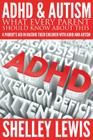 ADHD and Autism: What Every Parent Should Know about This: A Parent's Aid in Raising Their Children with ADHD and Autism By Shelley Lewis Cover Image