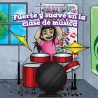 Fuerte Y Suave En La Clase de Música (Loud and Quiet in Music Class) (Opuestos En La Escuela (Opposites at School)) Cover Image