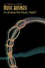 Music Business: It's All about the Music. Right? By A. J. Grant, Rene Lo Rene, Lo Rene Cover Image