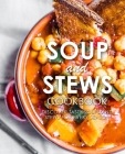 Soup and Stews Cookbook: Discover Tasty Soups and Stews for Every Season (2nd Edition) By Booksumo Press Cover Image
